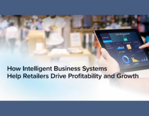 How Intelligent Business Systems Help Retailers Drive Profitability and Growth