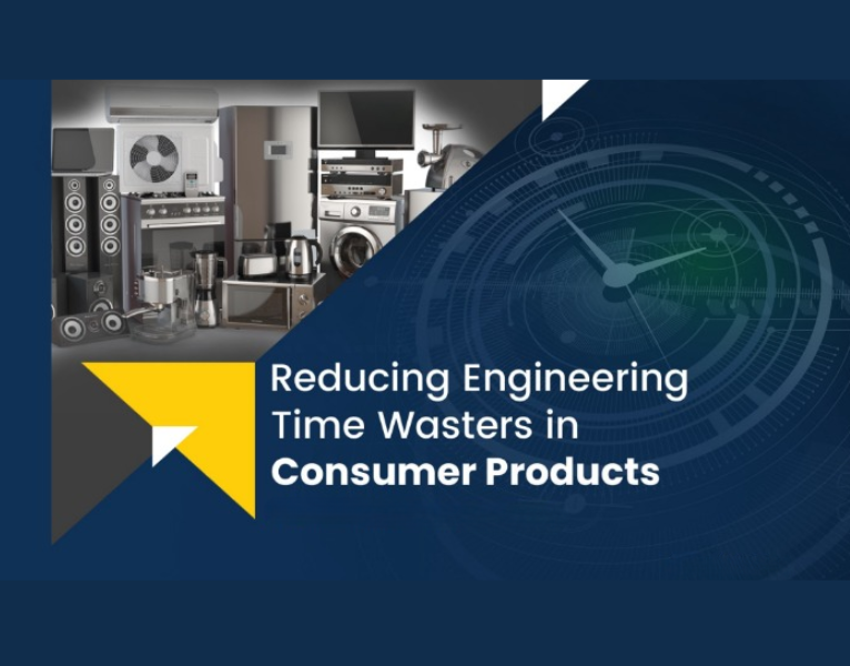 Reducing Engineering Time Wasters in Consumer Products