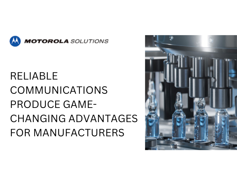 Reliable Communications Produce Game-Changing Advantages for Manufacturers