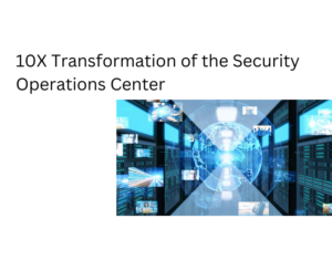 10X Transformation of the Security Operations Center