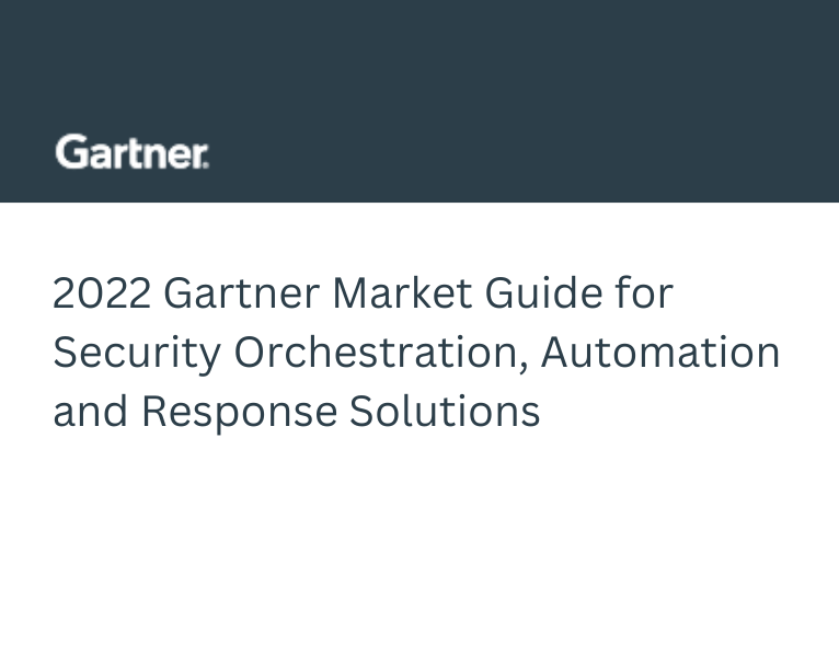 2022 Gartner Market Guide for Security Orchestration, Automation and Response Solutions