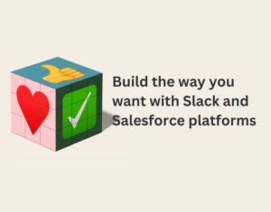 Build-the-way-you-want-with-Slack-and-Salesforce (1)