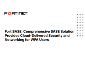 FortiSASE-Comprehensive-SASE-Solution-Provides-Cloud-Delivered-Security-and-Networking-for-WFA-Users (1)