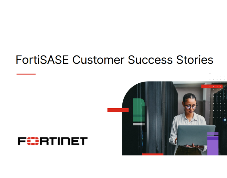 FortiSASE Customer Success Stories