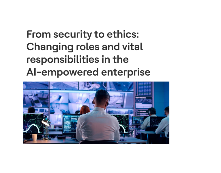 From security to ethics Changing roles and vital responsibilities in the AI-empowered enterprise