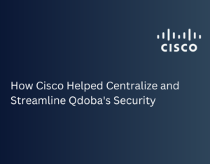 How Cisco Helped Centralize and Streamline Qdoba's Security