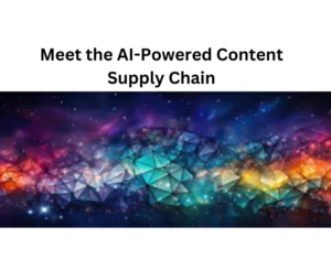 Meet the AI-Powered Content Supply Chain