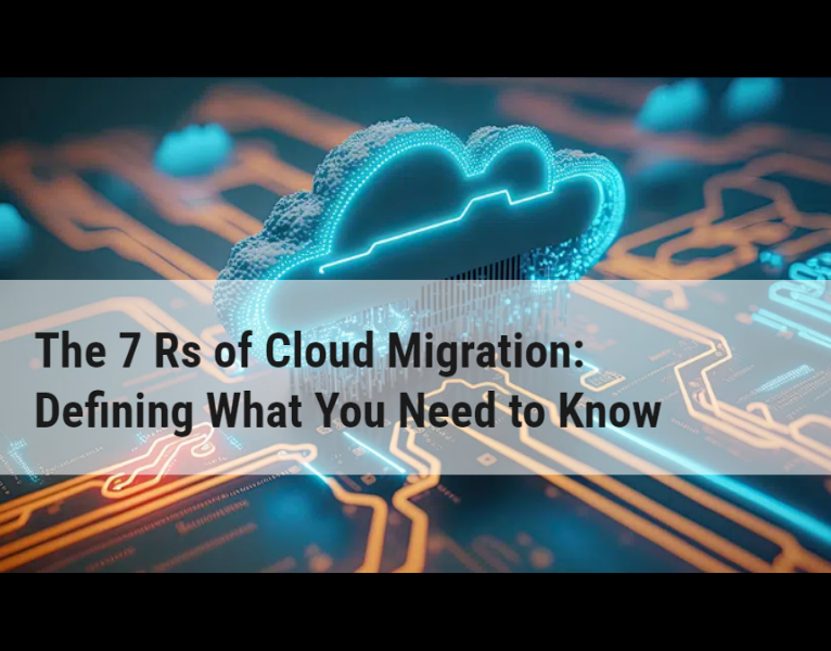 Blog The 7 Rs of Cloud Migration