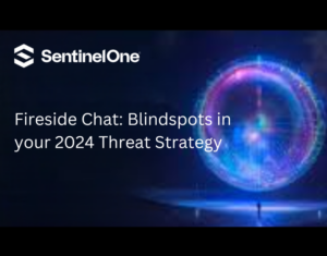 Fireside Chat Blindspots in your 2024 Threat Strategy