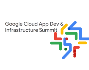 Google Cloud App Dev & Infrastructure Summit