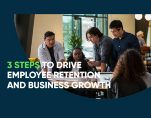 3 Steps to drive employee retention and business growth