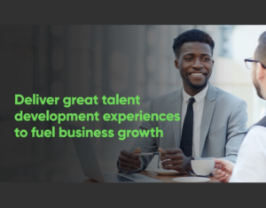 Deliver great talent development experiences to fuel business growth