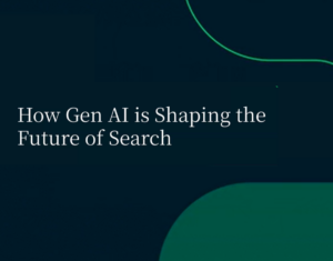 How Gen AI is Shaping the Future of Search