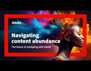 Navigating content abundance The future of marketing with GenAI