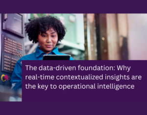 The data-driven foundation Why real-time contextualized insights are the key to operational intelligence