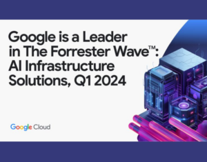 Google-named-a-Leader-in-The-Forrester-Wave™-AI-Infrastructure-Solutions-Q1-2024-1