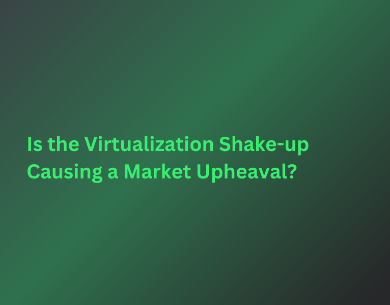 Is-the-Virtualization-Shake-up-Causing-a-Market-Upheaval-1-1-1-1