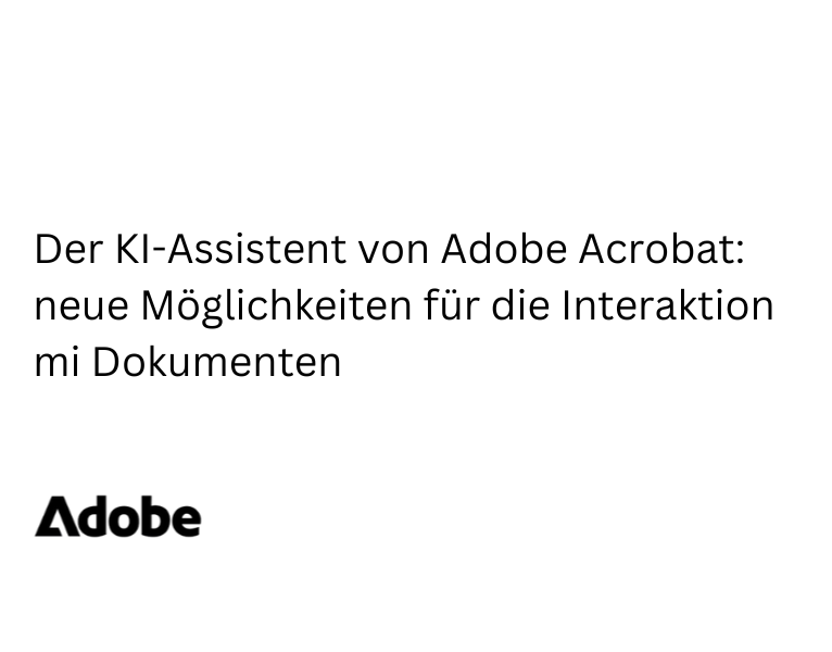 Der KI-Assistent von Adobe Acrobat neue Möglichkeiten für die Interaktion mi Dokumenten