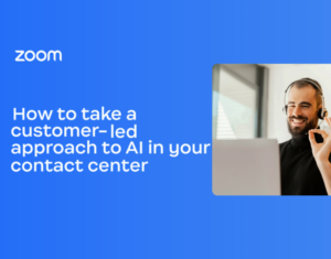 How to take a customer-led approach to AI in your contact center