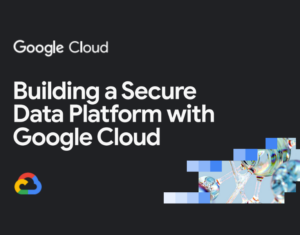 Building a secure data platform with Google Cloud