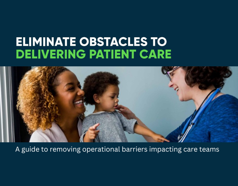 Eliminate-obstacles-in-delivering-patient-care-A-guide-to-removing-operational-barriers-impacting-care-teams