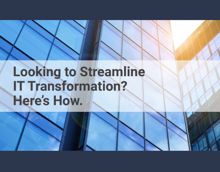 Looking to Streamline IT Transformation Here's How