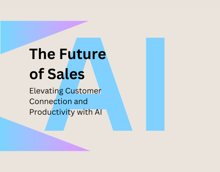 The Future of Sales Elevating Customer Connection and Productivity with AI