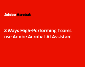 3-Ways-High-Performing-Teams-use-Adobe-Acrobat-AI-Assistant (1)