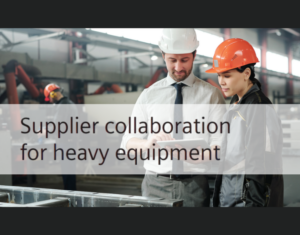 Supplier Collaboration for Heavy Equipment