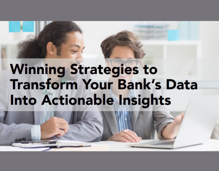 Winning Strategies to Transform Your Bank’s Data Into Actionable Insights