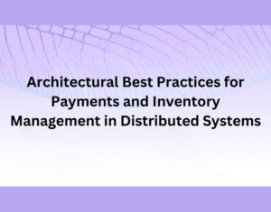 Architectural Best Practices for Payments and Inventory Management in Distributed Systems