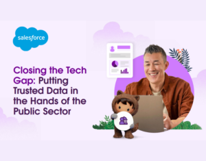 Closing the Tech Gap Putting Trusted Data in the Hands of the Public Sector