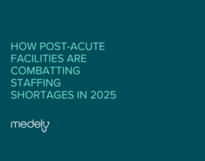 How Post-Acute Facilities Are Combatting Staffing Shortages in 2025