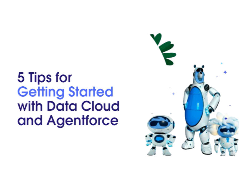 5 Tips for Getting Started with Data Cloud and Agentforce