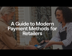 A Guide to Modern Payment Methods for Retailers