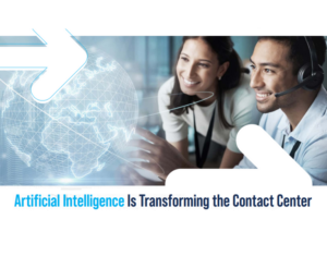 Artificial Intelligence Is Transforming the Contact Center