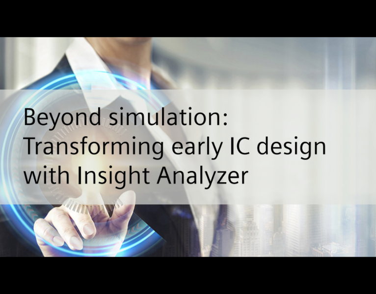 Beyond simulation Transforming early IC design with Insight Analyzer