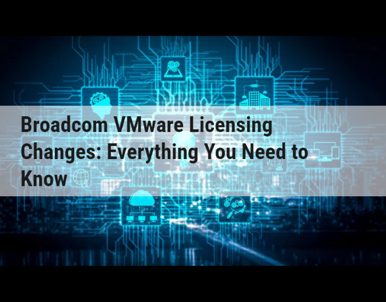 Blog-Broadcom-VMWare-Licensing-Changes-Everything-You-Need-to-Know