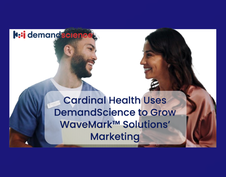 Cardinal Health Uses DemandScience to Grow WaveMark™ Solutions’ Marketing