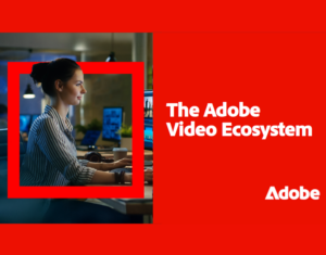 The Adobe Video Ecosystem help teams reduce cost, increase output, and achieve business goals