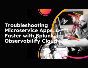 Troubleshooting Microservice Apps Faster with Splunk Observability Cloud