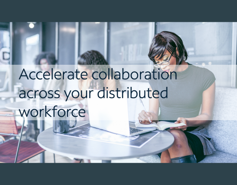 Accelerate collaboration across your distributed workforce