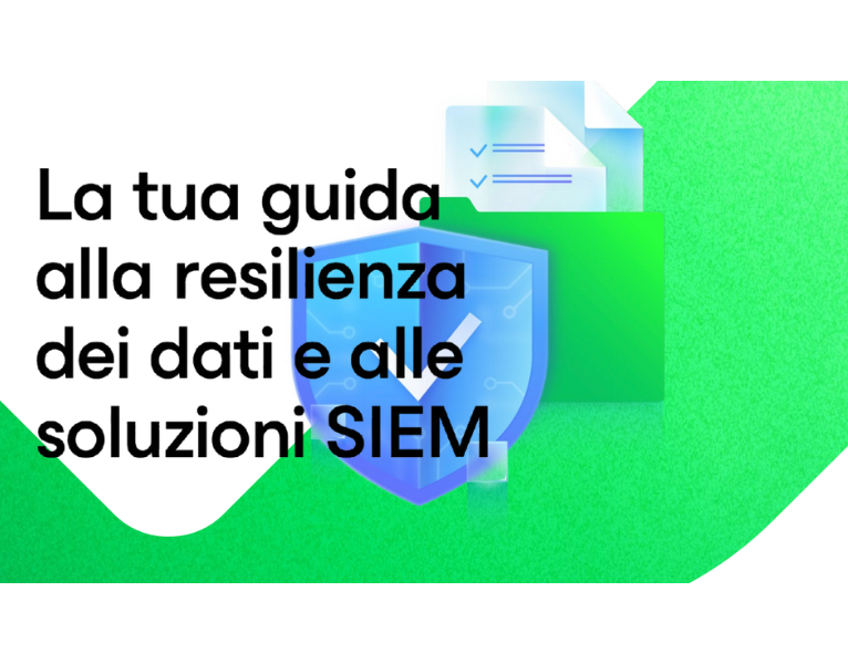 La tua guida alla resilienza dei dati e alle soluzioni SIEM
