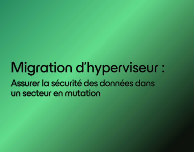 Migration-de-lhyperviseur-_-Assurer-la-securite-des-donnees-dans-un-secteur-en-mutation-1-1