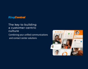 The key to building a customer-centric culture: Combining your unified communications and contact center solutions