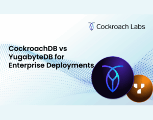 CockroachDB vs YugabyteDB for Enterprise Deployments