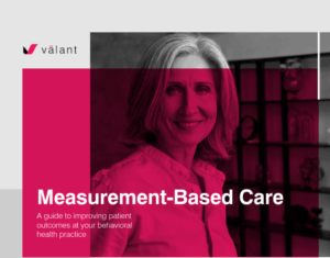 Measurement-Based Care: A Guide to Improving Patient Outcomes at Your Behavioral Health Practice