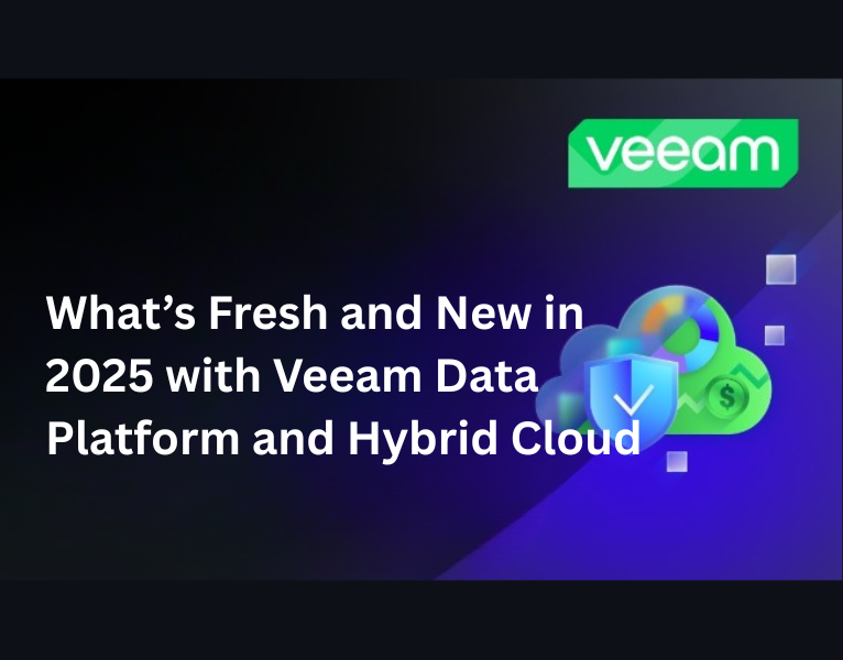 What’s Fresh and New in 2025 with Veeam Data Platform and Hybrid Cloud