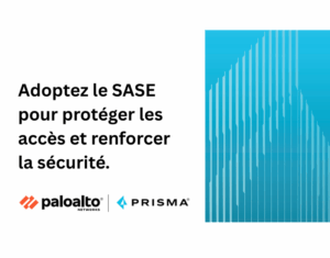 Adoptez le SASE pour protéger les accès et renforcer la sécurité