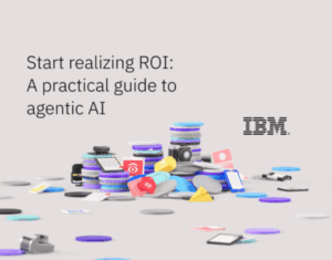 Start realizing ROI: A practical guide to agentic AI